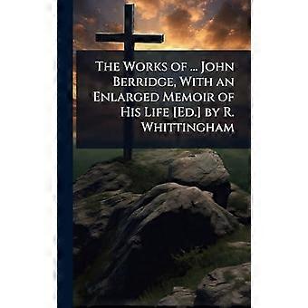 The Works Of. John Berridge With An Enlarged Memoir Of His Life Ed. By R. W - TBD - Hardcover - en Book