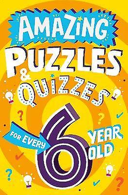 Amazing Puzzles and Quizzes for Every 6 Year Old