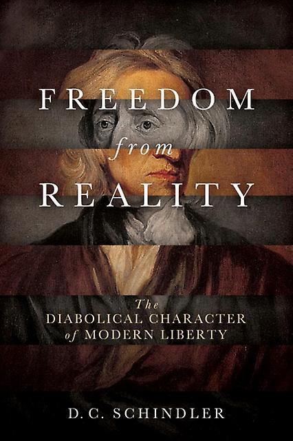 Freedom From Reality by D. C. Schindler Paperback Book