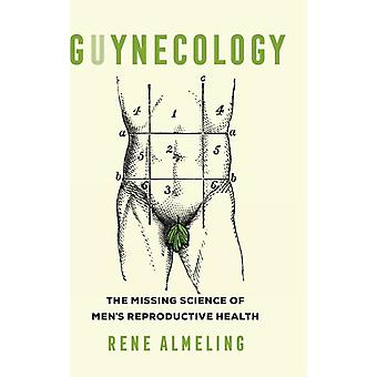 Guynecology – Die fehlende Wissenschaft der männlichen Reproduktionsgesundheit – René Almeling