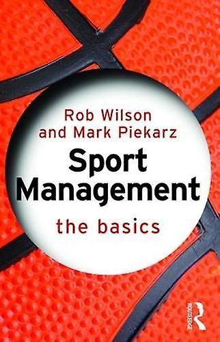 Sport Management The Basics by Piekarz & Mark University of Worcester & UK Paperback