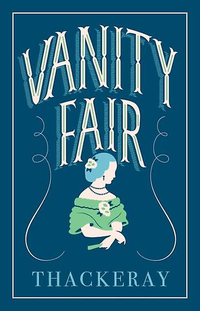 Vanity Fair Annotated Edition Alma Classics Evergreens - William Makepeace Thackeray
