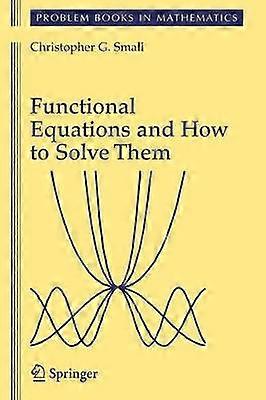Functional Equations and How to Solve Them