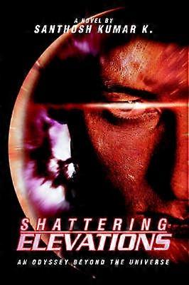 SHATTERING ELEVATIONS An Odyssey beyond the Universe