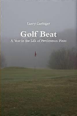 Golf Beat: A Year in the Life of Persimmon Pines