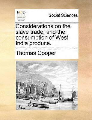 Considerations on the slave trade; and the consumption of West India produce.