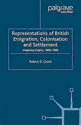 Representations of British Emigration Colonisation and Settlement