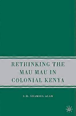 Rethinking Mau Mau in Colonial Kenya