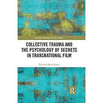 Collective Trauma And The Psychology Of Secrets In Transnational Film - Deborah Lynn Porter