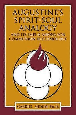 Augustine's SpiritSoul Analogy And its Implications for Communion Ecclesiology