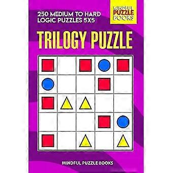 Trilogy Puzzle : 250 mittlere bis schwere Logikrätsel 5x5