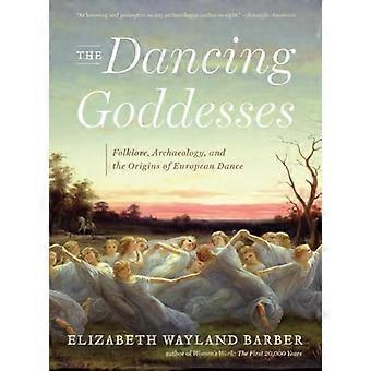 The Dancing Goddesses Folklore Archaeology and the Origins of European Dance