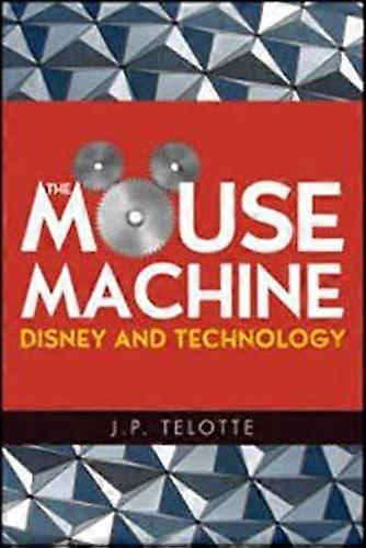 The Mouse Machine: Disney and Technology