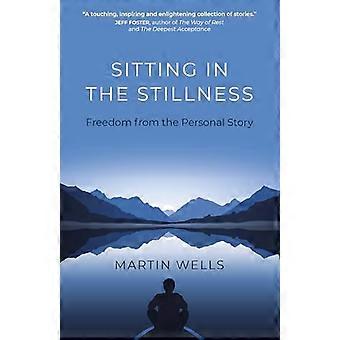 Sitting in the Stillness Freedom from the Personal Story