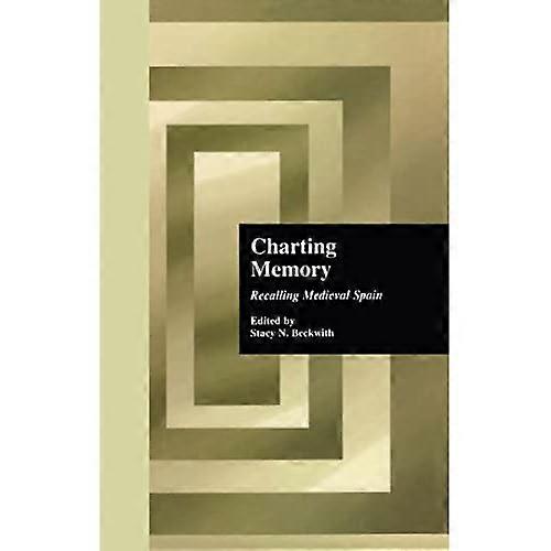 Charting Memory: Recalling Medieval Spain (Hispanic Issues S.)