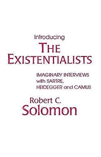 Introducing the Existentialists: Imaginary Interviews with Sartre, Heidegger and Camus