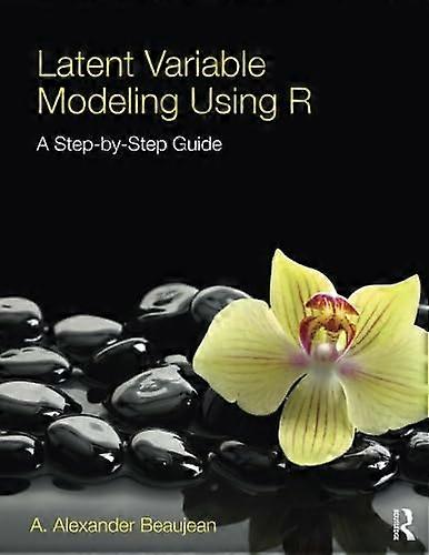Latent Variable Modeling Using R: A Step-by-Step Guide