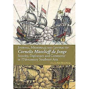 Journal, Muistomerkit ja kirjaimet Cornelis Matelieff de Jonge: turvallisuus, diplomatia ja kaupankäynti, 17-luvun...