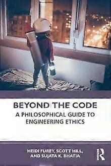 Beyond The Code A Philosophical Guide To Engineering Ethics - Heidi Furey