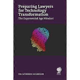 Preparing Lawyers for Technology Transformation The Exponential Age Mindset