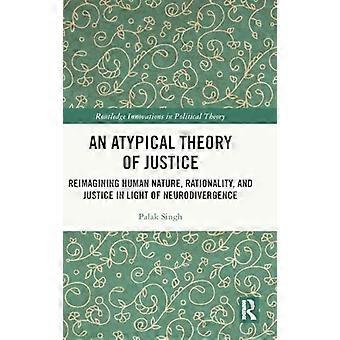 An Atypical Theory of Justice Reimagining Human Nature Rationality and Justice in Light of Neurodivergence