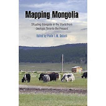Mapping Mongolia Situating Mongolia in the World from Geologic Time to the Present