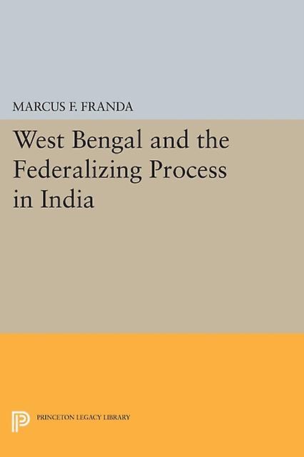 West Bengal And The Federalizing Process In India by Marcus F. Franda Paperback Book