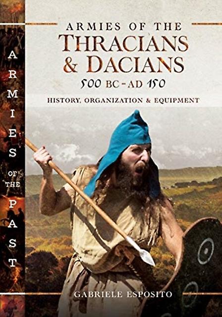 Armies Of The Thracians And Dacians 500 Bc To Ad 150 by Gabriele Esposito Paperback Book