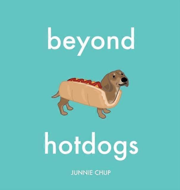 Beyond Hotdogs - Junnie Chup