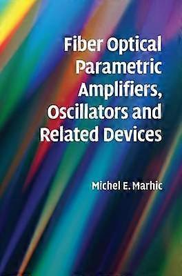 Fiber Optical Parametric Amplifiers Oscillators and Related Devices