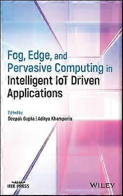 Fog Edge and Pervasive Computing in Intelligent IoT Driven Applications