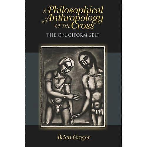 A Philosophical Anthropology of the Cross: the Cruciform Self