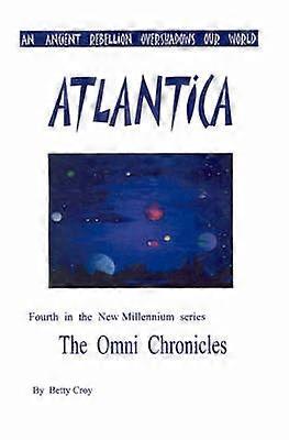 Atlantica Fourth in the New Millennium series The Omni Chronicles An Ancient Rebellion Overshadows Our World 4 Omni Chronicles Authors Choice