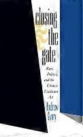 Closing the Gate - Race Politics and the Chinese Exclusion Act