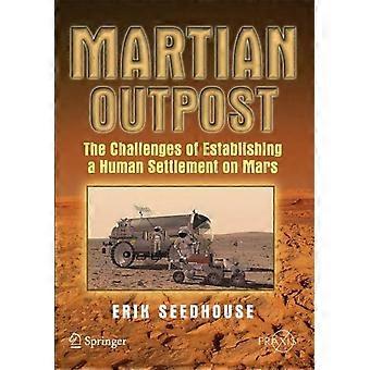 Martian Outpost The Challenges Of Establishing A Human Settlement On Mars - Erik Seedhouse - Paperback - en Book