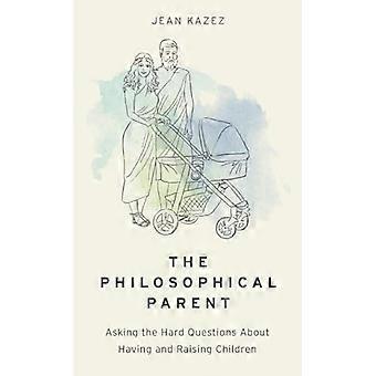 Der philosophische Elternteil, der die schwierigen Fragen über das Haben und Erziehen von Kindern stellt