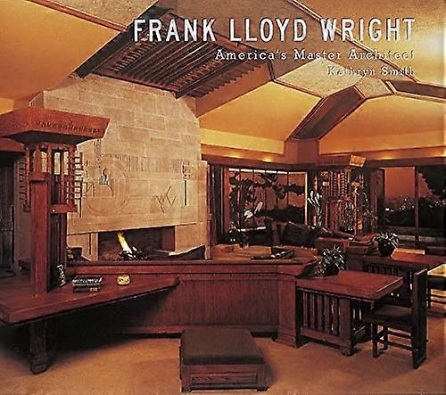 Frank Lloyd Wright: Americas Master Architect