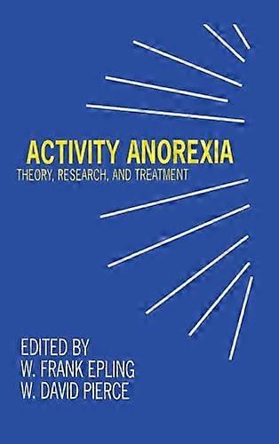 Activity Anorexia: Theory Research and Treatment
