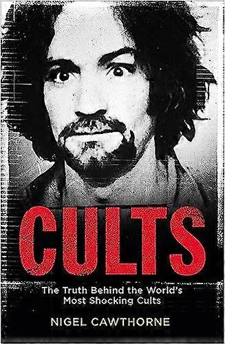 Cults: The Worlds Most Notorious Cults