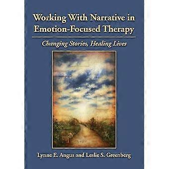 Working With Narrative in Emotion Focused Therapy Changing Stories Healing Lives