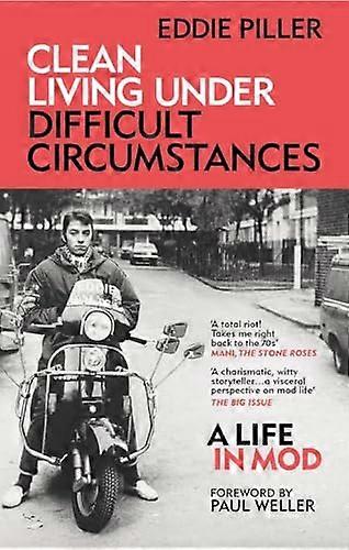 Clean Living Under Difficult Circumstances: A Life In Mod From the Revival to Acid Jazz
