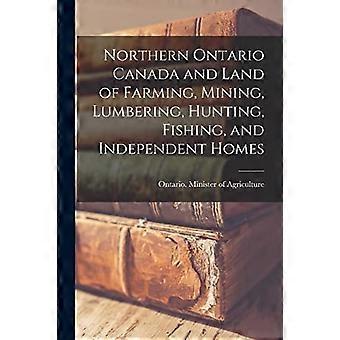Nord de l’Ontario Canada et terres d’agriculture, d’exploitation minière, d’exploitation forestière, de chasse, de pêche et de foyers indépendants
