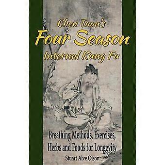 Chen Tuan's Four Season Internal Kungfu: Andningsmetoder, övningar, örter och livsmedel för livslängd