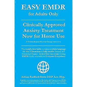 Easy Emdr Endast för vuxna: Emdr, den främsta kliniskt godkända ångestterapin och traumabehandlingen - På bara fyra enkla steg, nu tillgänglig för hemmabruk (