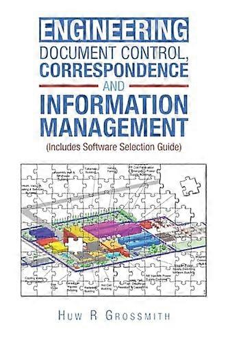 Engineering Document Control, Correspondence and Information Management (Includes Software Selection Guide) for All