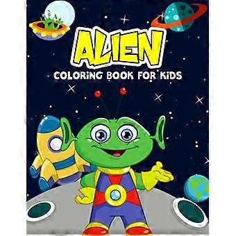 Alien-malebog til børn: Kreativ og unik Alien-malebog til småbørn, førskolebørn og børn i alderen 4-8 år