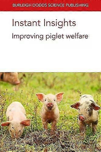 Instant Insights Improving Piglet Welfare - Dr Emma M. Baxter