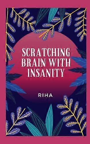 Scratching brain with insanity