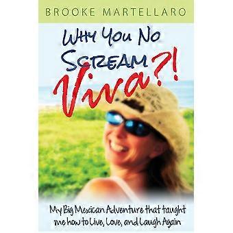 Why You No Scream Viva My Big Mexican Adventure That Taught Me How To Live Lo - Brooke Martellaro - Paperback - en Book