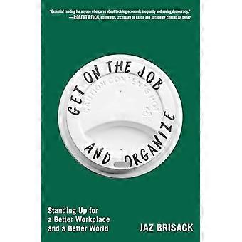 Get on the Job and Organize Standing Up for a Better Workplace and a Better World